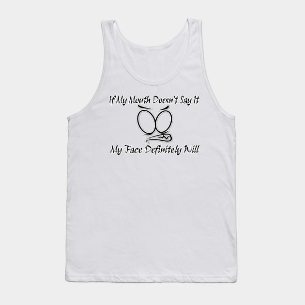 Funny Sarcastic Shirts If My Mouth Doesn't Say It My Face Definitely Will Shirts With Sayings Funny Tank Top by hardworking